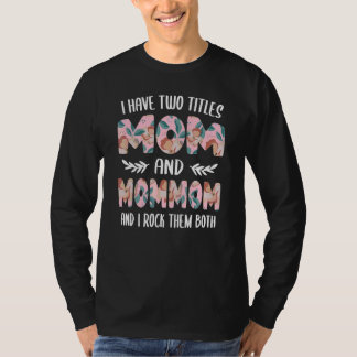 I have two Titles Mum and MomMom Mothers Day idea T-Shirt