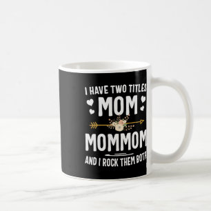 I Have Two Titles Mum And Mommom Shirt Mothers Day Coffee Mug