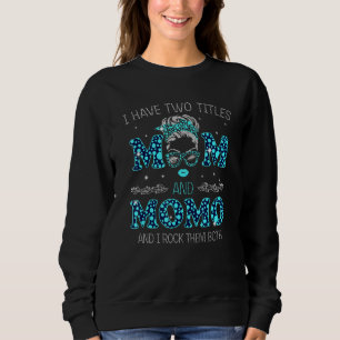 I Have Two Titles Mum And Momo And I Rock Them Bot Sweatshirt