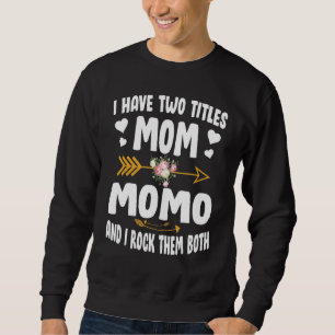I Have Two Titles Mum And Momo Mothers Day Sweatshirt