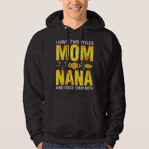 I Have Two Titles Mum And Nana And I Rock Them Bot Hoodie