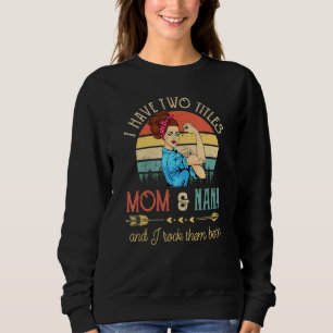 I Have Two Titles Mum And Nana And I Rock Them Bot Sweatshirt