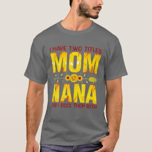 I Have Two Titles Mum And Nana And I Rock Them Bot T-Shirt