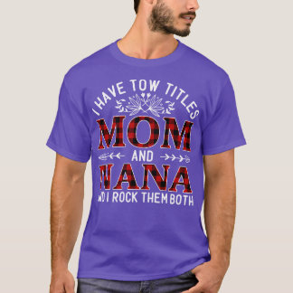 I Have Two Titles Mum And Nana And I Rock Them Bot T-Shirt