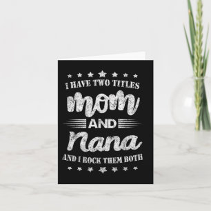 I Have Two Titles Mum And Nana And I Rock Them Mot Card