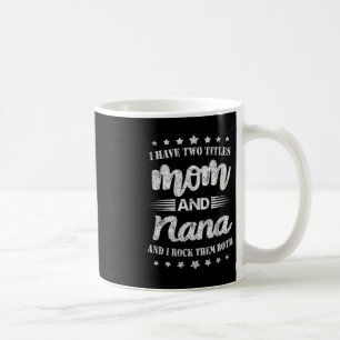 I Have Two Titles Mum And Nana And I Rock Them Mot Coffee Mug