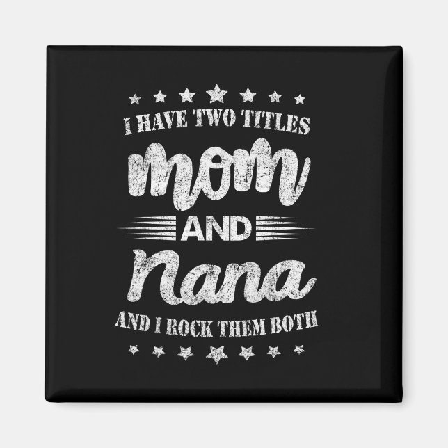 I Have Two Titles Mum And Nana And I Rock Them Mot Magnet (Front)