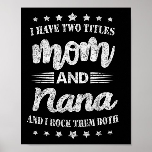 I Have Two Titles Mum And Nana And I Rock Them Mot Poster (Front)