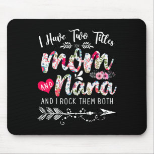 I Have Two Titles Mum And Nana Floral Cute Mothers Mouse Mat