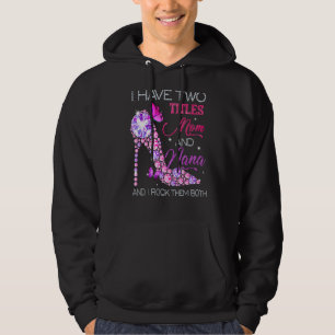 I Have Two Titles Mum And Nana  For Mum Hoodie
