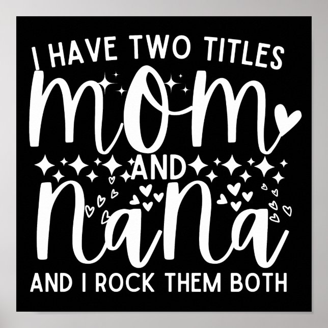 I Have Two Titles Mum And Nana Funny  Poster (Front)