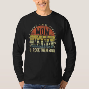 I Have Two Titles Mum And Nana I Rock Them Both Vi T-Shirt