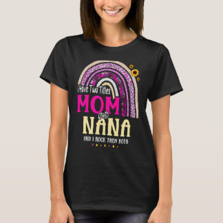 I Have Two Titles Mum And Nana Mothers Day Rainbow T-Shirt