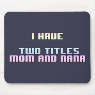 I Have Two Titles Mum And Nana Mouse Mat