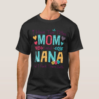 I Have Two Titles Mum And Nana Women Floral Decor T-Shirt