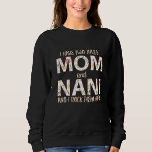 I Have Two Titles Mum And Nani I Rock Them Both Sweatshirt