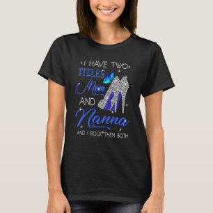 I Have Two Titles Mum And Nanna And I Rock Them Bo T-Shirt