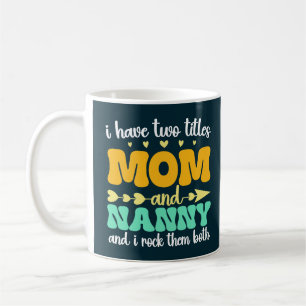 I Have Two Titles Mum And Nanny Groovy Mothers Day Coffee Mug