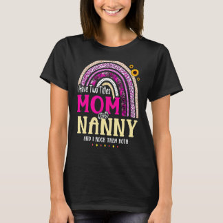 I Have Two Titles Mum And Nanny Mothers Day Rainbo T-Shirt
