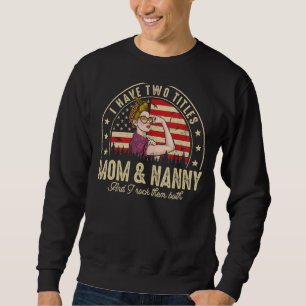 I Have Two Titles Mum And Nanny Women American Fla Sweatshirt
