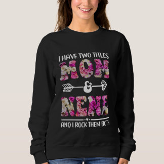 I Have Two Titles Mum And Nene Floral Funny Mother Sweatshirt