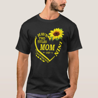 I Have Two Titles Mum And Nini Mothers Day Sunflow T-Shirt