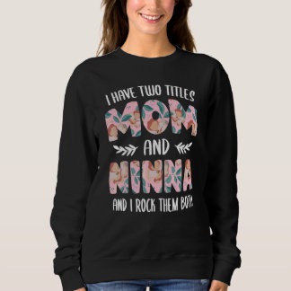 I have two Titles Mum and Ninna Cute Mothers Day i Sweatshirt