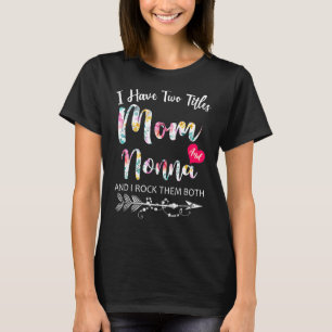 I Have Two Titles Mum And Nonna Flowers Floral Mot T-Shirt