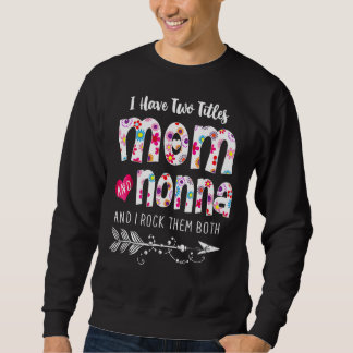 I Have Two Titles Mum And Nonna Women Floral Decor Sweatshirt