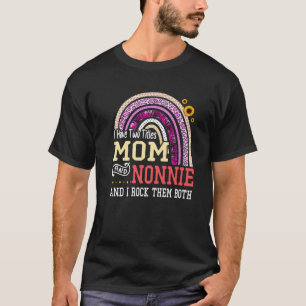 I Have Two Titles Mum And Nonnie Mothers Day Rainb T-Shirt