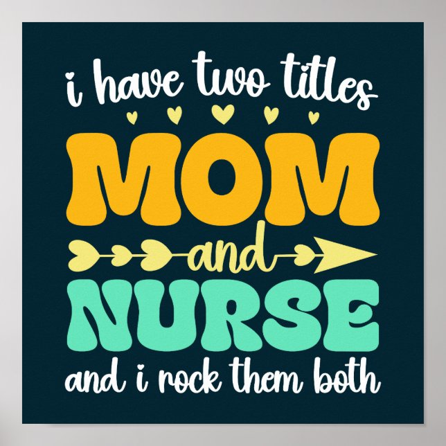 I Have Two Titles Mum And Nurse & I Rock Them Both Poster (Front)