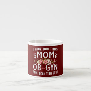 I Have Two Titles Mum And ob nurse gifts for Espresso Cup