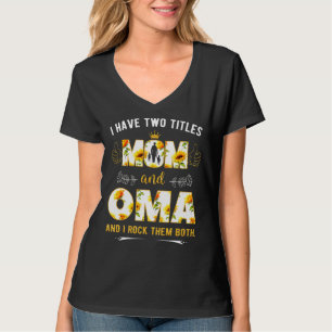 I Have Two Titles Mum And Oma And I Rock Them Both T-Shirt