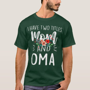 I have two titles Mum and Oma I rock them both Flo T-Shirt