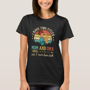 I Have Two Titles Mum And Oma Women Vintage Decor T-Shirt