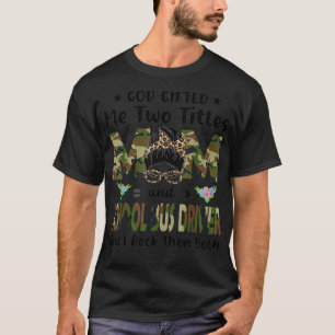 I Have Two Titles Mum And School Bus Driver Camo M T-Shirt