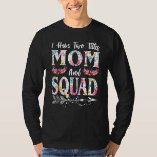 I Have Two Titles Mum And Squad And I Rock Them Bo T-Shirt