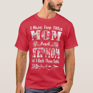 I Have Two Titles Mum And Stepmom Floral Mother's T-Shirt