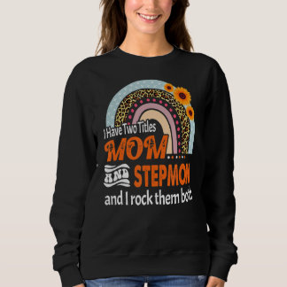 I Have Two Titles Mum And Stepmom  Floral Stepmoth Sweatshirt