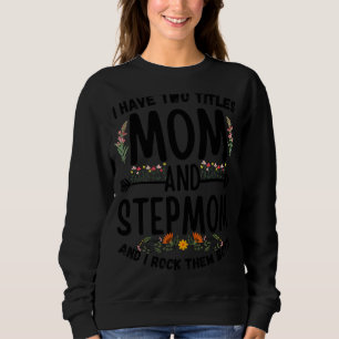 I Have Two Titles Mum And Stepmom Floral Stepmoth Sweatshirt