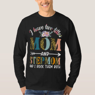 I Have Two Titles Mum And Stepmom Floral Stepmoth T-Shirt