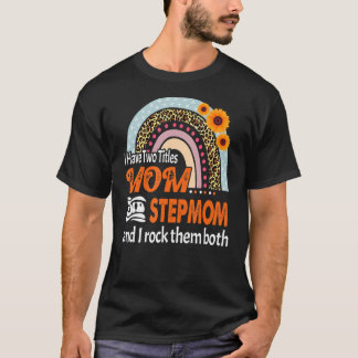 I Have Two Titles Mum And Stepmom  Floral Stepmoth T-Shirt