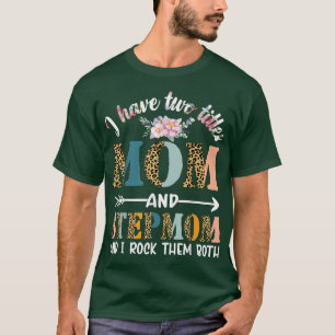 I Have Two Titles Mum And Stepmom Gifts Floral Ste T-Shirt