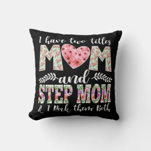 I Have Two Titles, Mum and Stepmom I Rock Them Cushion