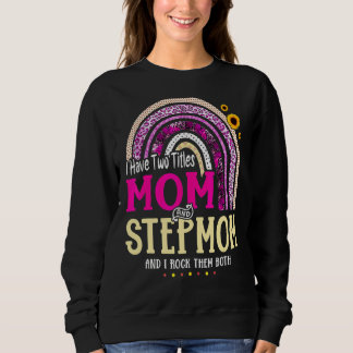 I Have Two Titles Mum And Stepmom Mothers Day Rain Sweatshirt