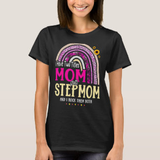 I Have Two Titles Mum And Stepmom Mothers Day Rain T-Shirt