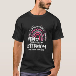 I Have Two Titles Mum And Stepmom Mothers Day Rain T-Shirt