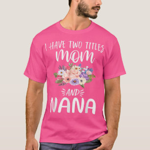 I Have Two Titles Mum and Tia Floral Grandma Mothe T-Shirt