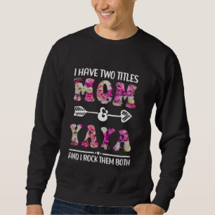 I Have Two Titles Mum And Yaya Floral Funny Mother Sweatshirt