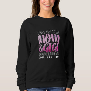 I Have Two Titles Mum & Gigi Mum Granny Mummy Pare Sweatshirt